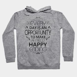 Every day is an opportunity to make a new happy ending | Opportunities Hoodie